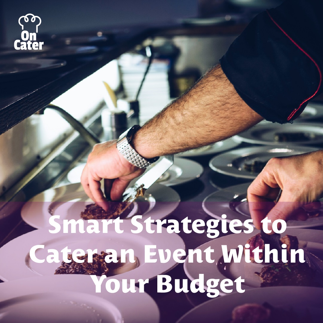 Smart Strategies to Cater an Event Within Your Budget
